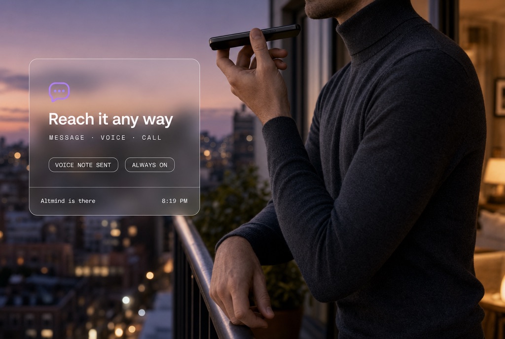 Text, send a voice note, or call Altmind